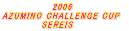 2006 AZUMINO CHALLENGE CUP SEREIS